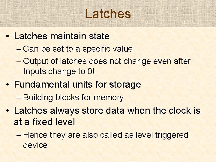 Latches • Latches maintain state – Can be set to a specific value –