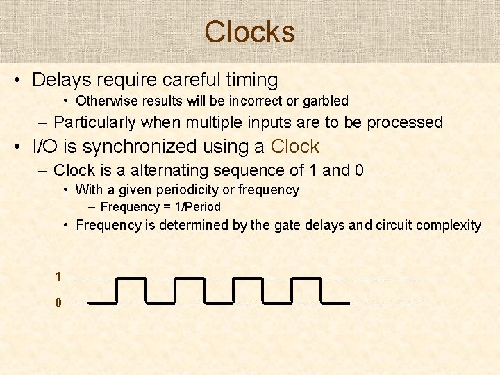 Clocks • Delays require careful timing • Otherwise results will be incorrect or garbled