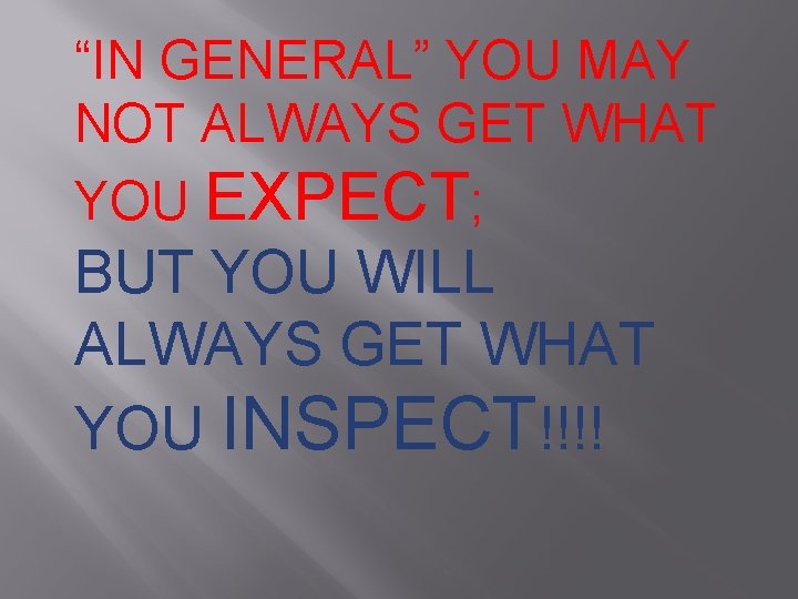 “IN GENERAL” YOU MAY NOT ALWAYS GET WHAT YOU EXPECT; BUT YOU WILL ALWAYS