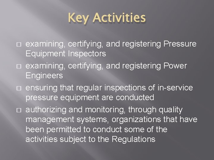 Key Activities � � examining, certifying, and registering Pressure Equipment Inspectors examining, certifying, and