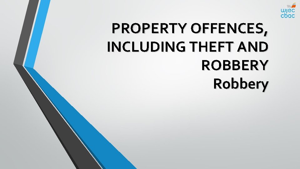 PROPERTY OFFENCES, INCLUDING THEFT AND ROBBERY Robbery 