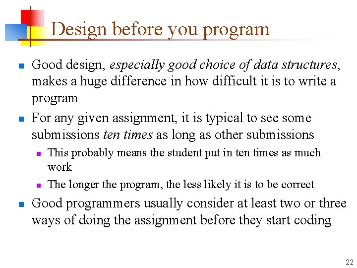 Design before you program n n Good design, especially good choice of data structures,