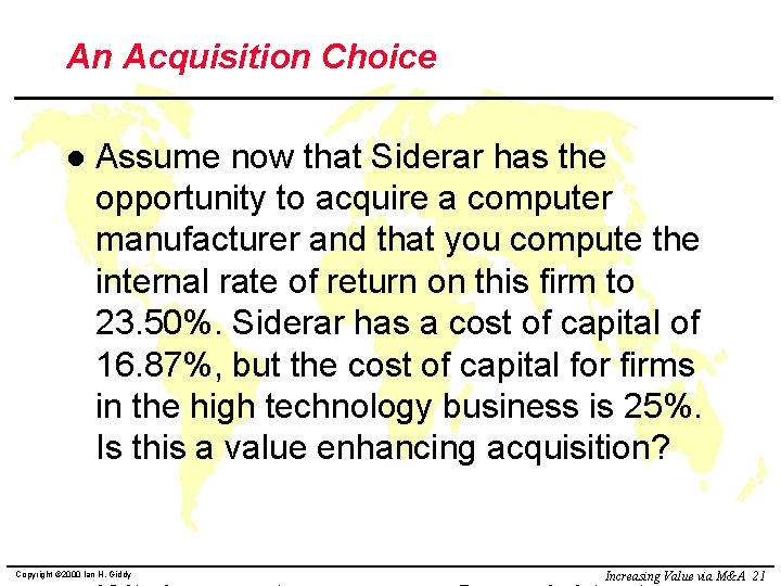 An Acquisition Choice l Assume now that Siderar has the opportunity to acquire a
