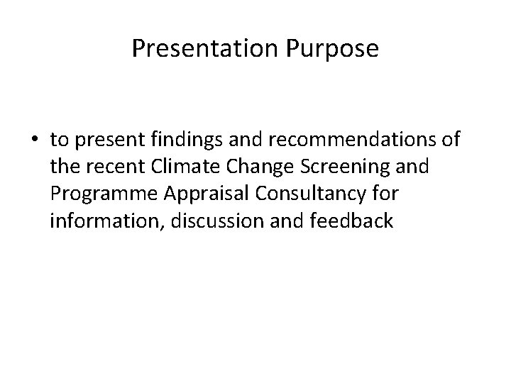 Presentation Purpose • to present findings and recommendations of the recent Climate Change Screening