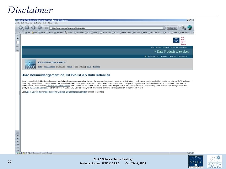Disclaimer 29 GLAS Science Team Meeting Melinda Marquis, NSIDC DAAC Oct. 13 -14, 2005 Disclaimer 29 GLAS Science Team Meeting Melinda Marquis, NSIDC DAAC Oct. 13 -14, 2005