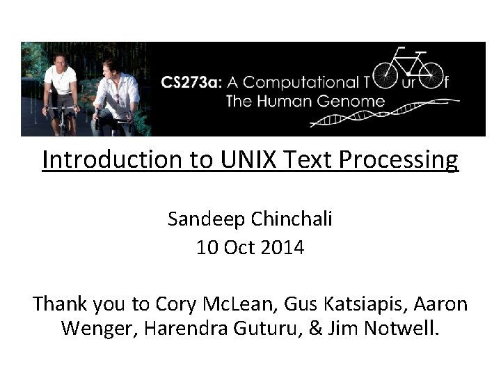 Introduction to UNIX Text Processing Sandeep Chinchali 10 Oct 2014 Thank you to Cory Introduction to UNIX Text Processing Sandeep Chinchali 10 Oct 2014 Thank you to Cory