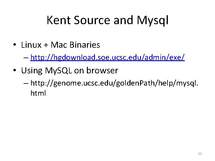 Kent Source and Mysql • Linux + Mac Binaries – http: //hgdownload. soe. ucsc. Kent Source and Mysql • Linux + Mac Binaries – http: //hgdownload. soe. ucsc.
