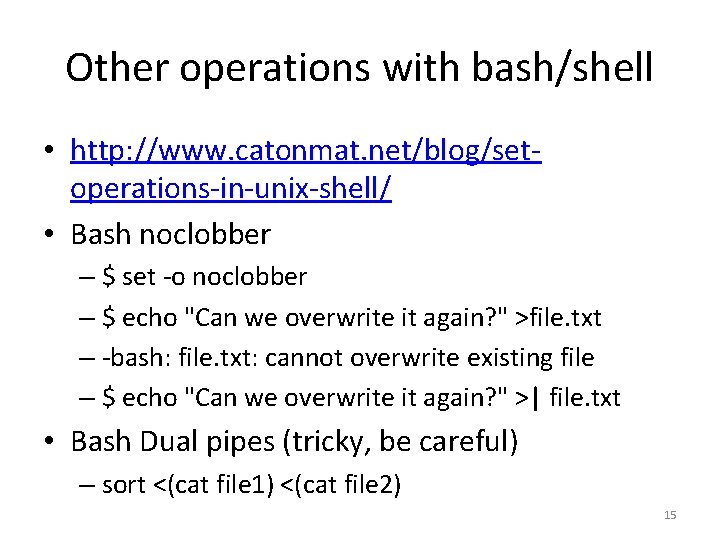 Other operations with bash/shell • http: //www. catonmat. net/blog/setoperations-in-unix-shell/ • Bash noclobber – $ Other operations with bash/shell • http: //www. catonmat. net/blog/setoperations-in-unix-shell/ • Bash noclobber – $