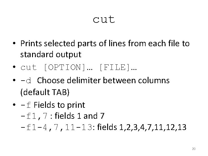 cut • Prints selected parts of lines from each file to standard output • cut • Prints selected parts of lines from each file to standard output •