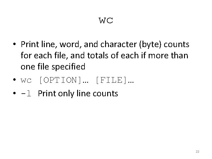 wc • Print line, word, and character (byte) counts for each file, and totals wc • Print line, word, and character (byte) counts for each file, and totals