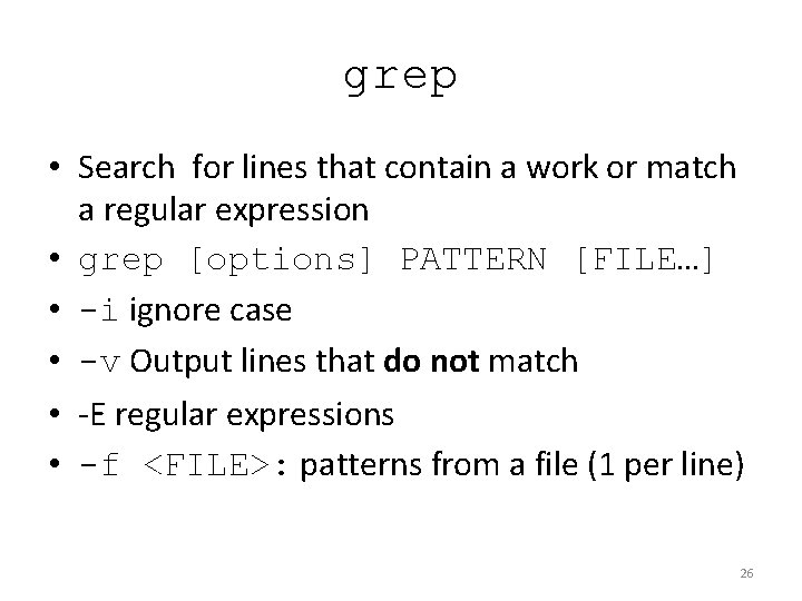 grep • Search for lines that contain a work or match a regular expression grep • Search for lines that contain a work or match a regular expression
