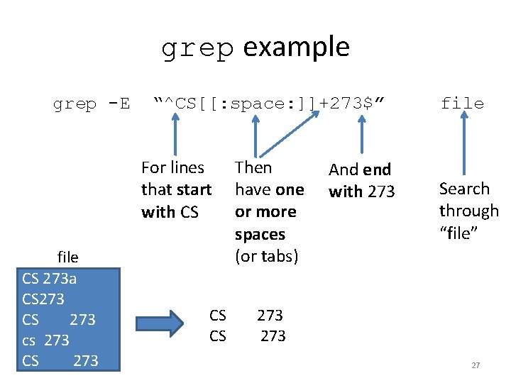 grep example grep -E “^CS[[: space: ]]+273$” file For lines that start with CS