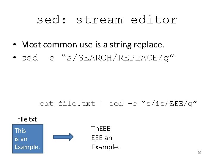 sed: stream editor • Most common use is a string replace. • sed –e sed: stream editor • Most common use is a string replace. • sed –e
