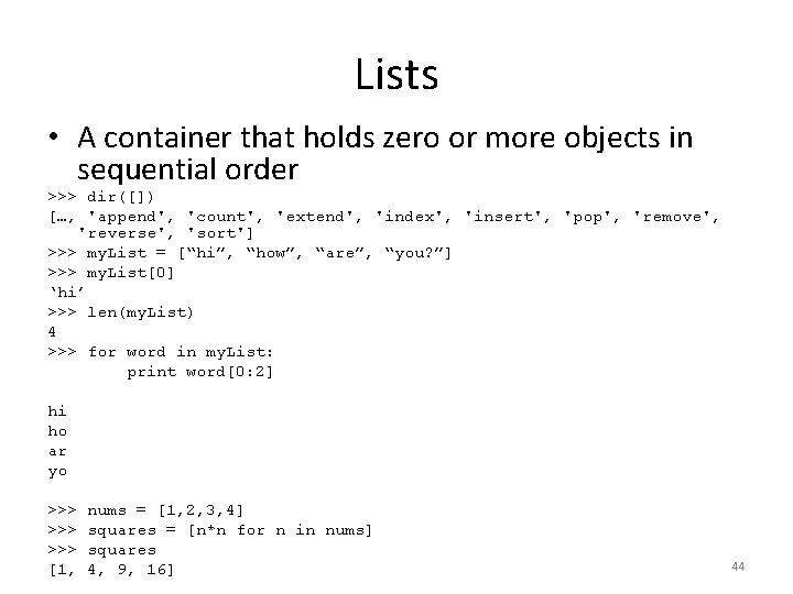 Lists • A container that holds zero or more objects in sequential order >>> Lists • A container that holds zero or more objects in sequential order >>>