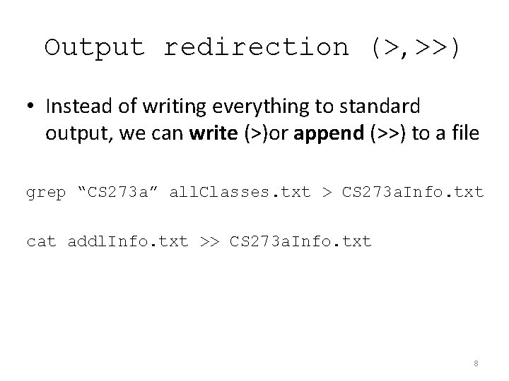 Output redirection (>, >>) • Instead of writing everything to standard output, we can Output redirection (>, >>) • Instead of writing everything to standard output, we can