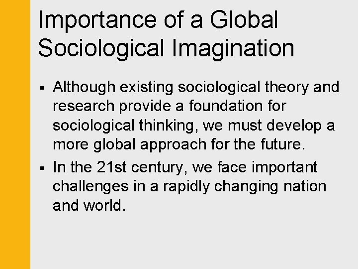 Importance of a Global Sociological Imagination § § Although existing sociological theory and research