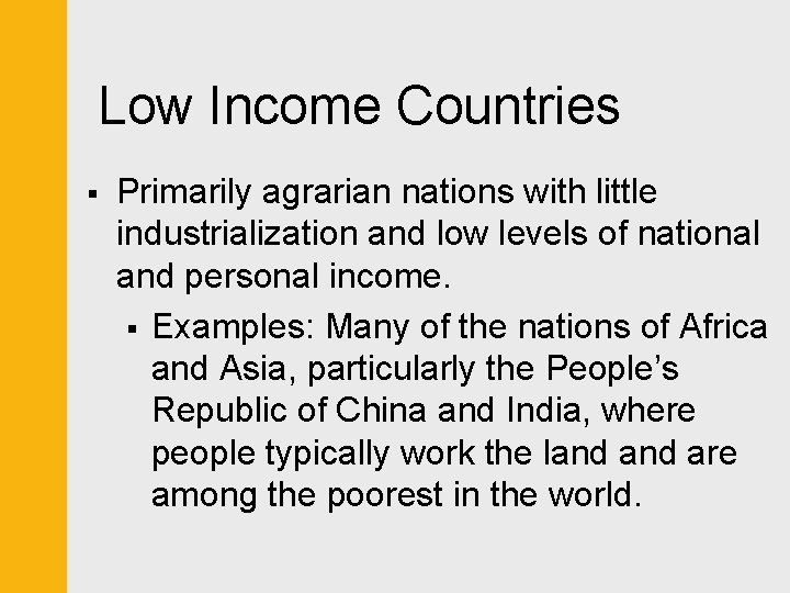 Low Income Countries § Primarily agrarian nations with little industrialization and low levels of