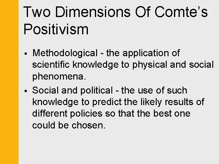 Two Dimensions Of Comte’s Positivism § § Methodological - the application of scientific knowledge