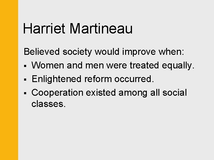 Harriet Martineau Believed society would improve when: § Women and men were treated equally.