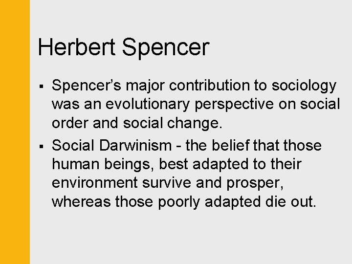 Herbert Spencer § § Spencer’s major contribution to sociology was an evolutionary perspective on