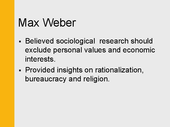 Max Weber § § Believed sociological research should exclude personal values and economic interests.