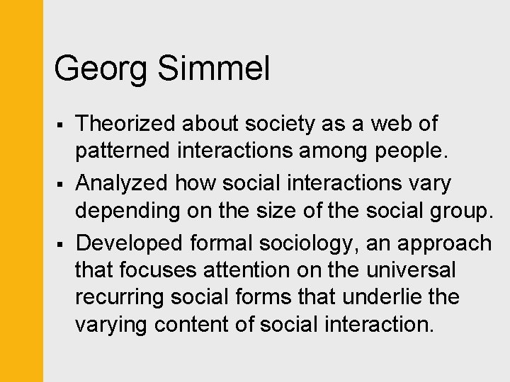 Georg Simmel § § § Theorized about society as a web of patterned interactions