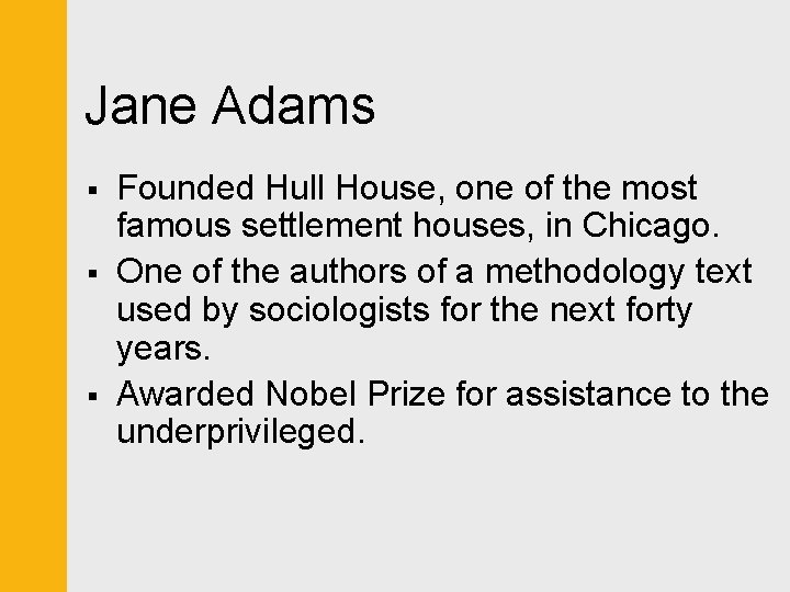 Jane Adams § § § Founded Hull House, one of the most famous settlement