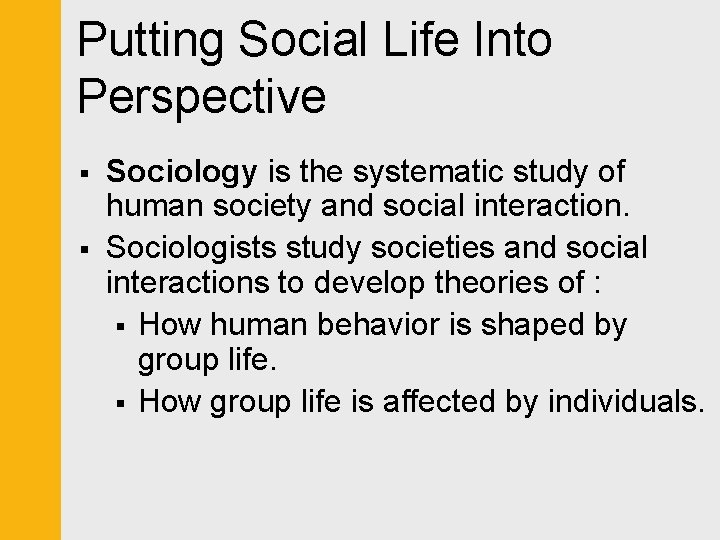 Putting Social Life Into Perspective § § Sociology is the systematic study of human