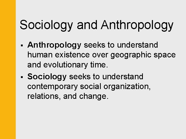 Sociology and Anthropology § § Anthropology seeks to understand human existence over geographic space