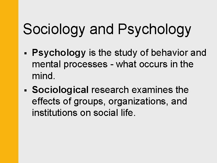 Sociology and Psychology § § Psychology is the study of behavior and mental processes