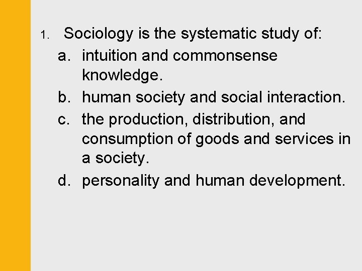 1. Sociology is the systematic study of: a. intuition and commonsense knowledge. b. human