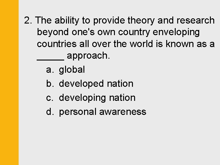 2. The ability to provide theory and research beyond one's own country enveloping countries