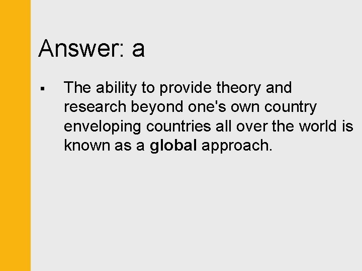 Answer: a § The ability to provide theory and research beyond one's own country