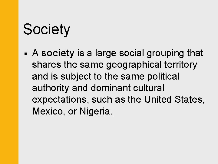 Society § A society is a large social grouping that shares the same geographical