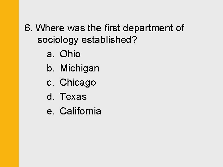 6. Where was the first department of sociology established? a. Ohio b. Michigan c.