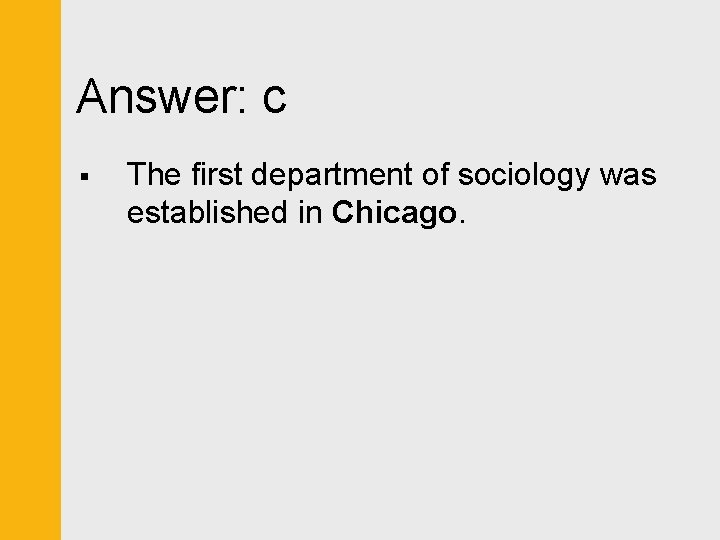 Answer: c § The first department of sociology was established in Chicago. 