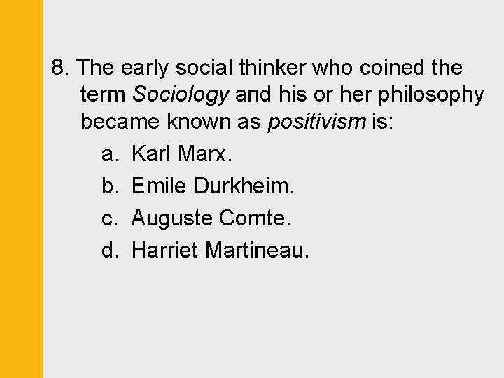 8. The early social thinker who coined the term Sociology and his or her