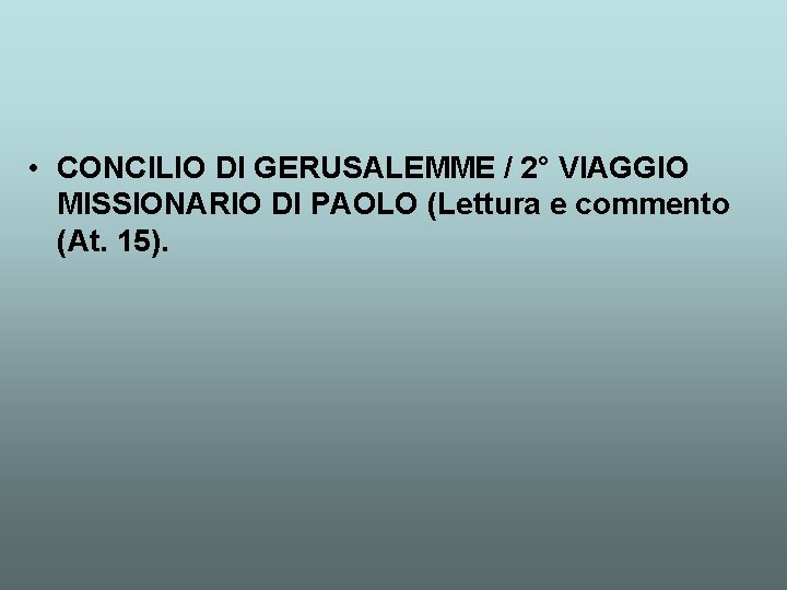  • CONCILIO DI GERUSALEMME / 2° VIAGGIO MISSIONARIO DI PAOLO (Lettura e commento