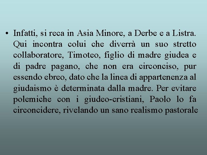  • Infatti, si reca in Asia Minore, a Derbe e a Listra. Qui