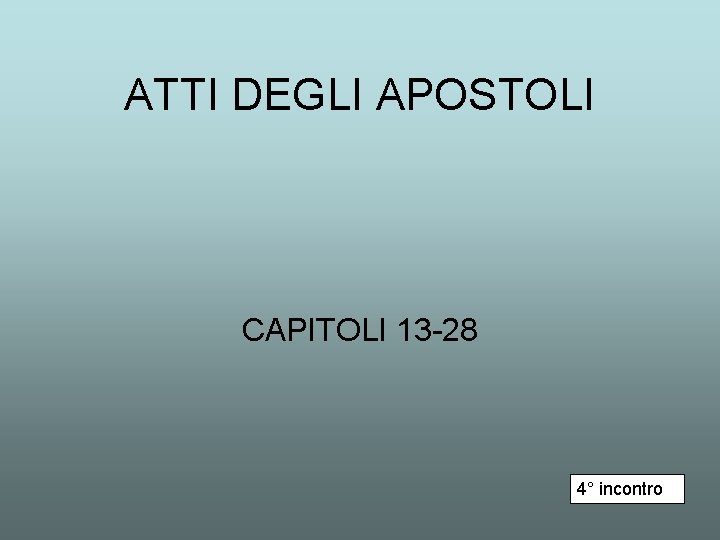 ATTI DEGLI APOSTOLI CAPITOLI 13 -28 4° incontro 