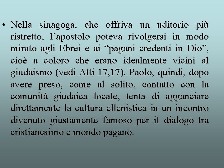  • Nella sinagoga, che offriva un uditorio più ristretto, l’apostolo poteva rivolgersi in