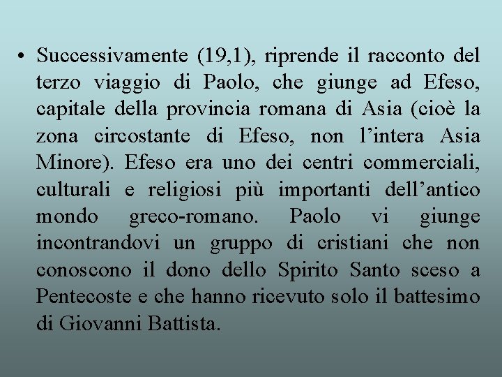  • Successivamente (19, 1), riprende il racconto del terzo viaggio di Paolo, che