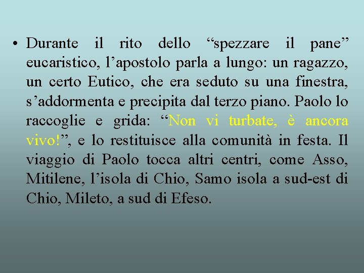  • Durante il rito dello “spezzare il pane” eucaristico, l’apostolo parla a lungo: