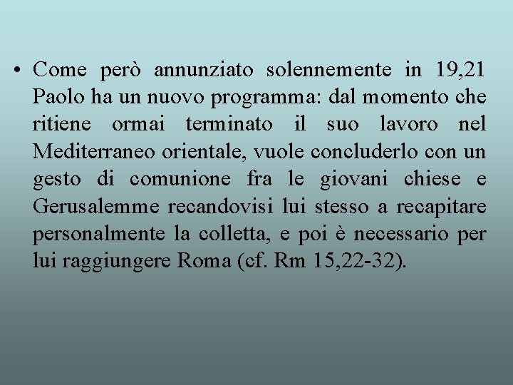  • Come però annunziato solennemente in 19, 21 Paolo ha un nuovo programma: