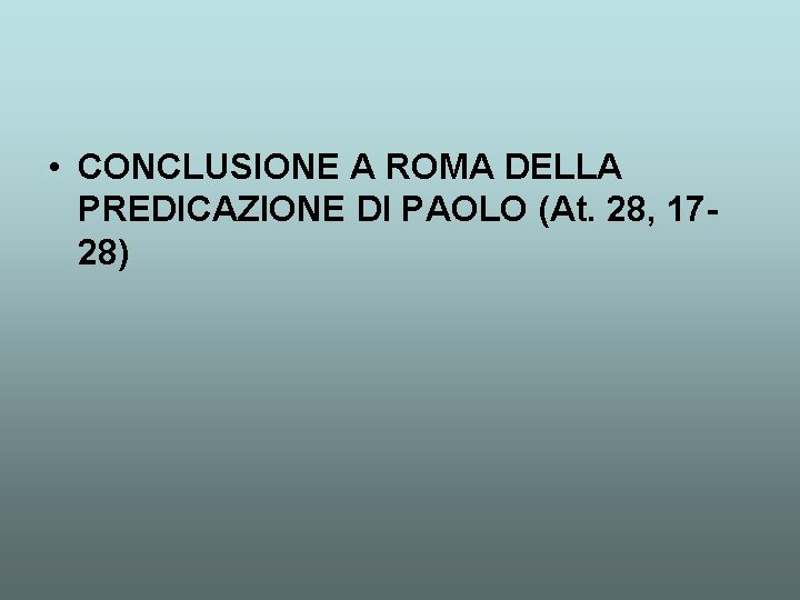  • CONCLUSIONE A ROMA DELLA PREDICAZIONE DI PAOLO (At. 28, 1728) 