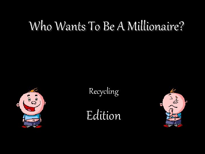 Who Wants To Be A Millionaire? Recycling Edition 
