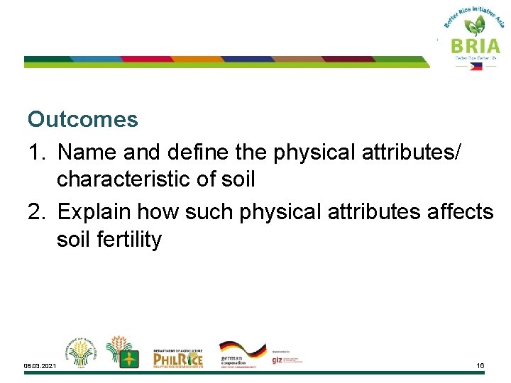 Outcomes 1. Name and define the physical attributes/ characteristic of soil 2. Explain how