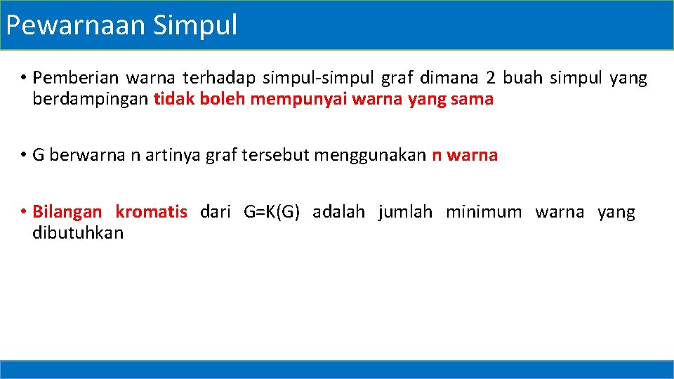 Pewarnaan Simpul • Pemberian warna terhadap simpul-simpul graf dimana 2 buah simpul yang berdampingan