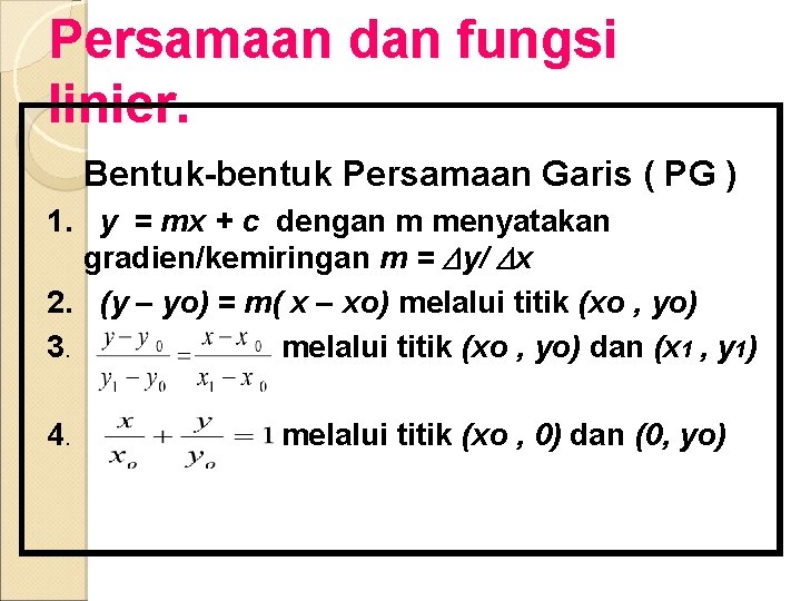 Persamaan dan fungsi linier. Bentuk-bentuk Persamaan Garis ( PG ) 1. y = mx Persamaan dan fungsi linier. Bentuk-bentuk Persamaan Garis ( PG ) 1. y = mx