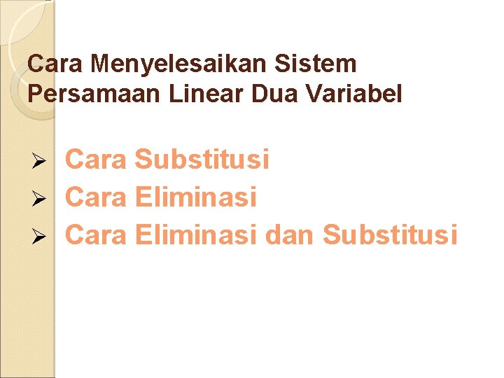 Cara Menyelesaikan Sistem Persamaan Linear Dua Variabel Cara Substitusi Ø Cara Eliminasi dan Substitusi